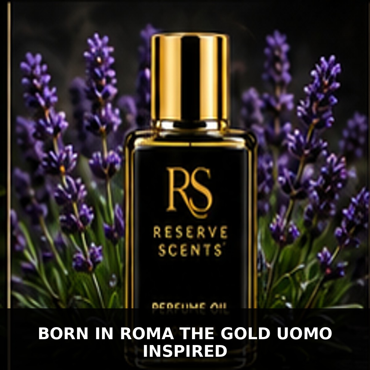 Born in Roma The Gold Uomo Inspired Perfume Oil | Reserve Scents