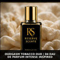 Oudgasm Tobacco Oud | 04 Eau de Parfum Intense Inspired Perfume Oil | Reserve Scents